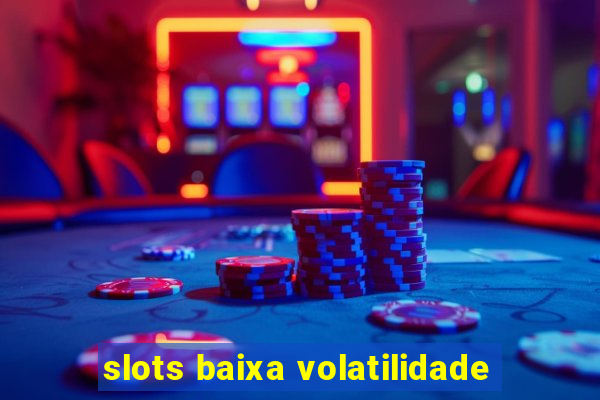 slots baixa volatilidade